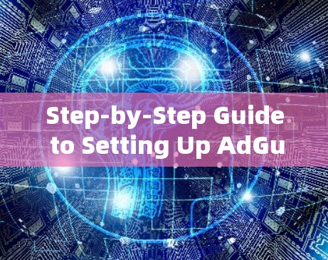 Step-by-Step Guide to Setting Up AdGuard VPN